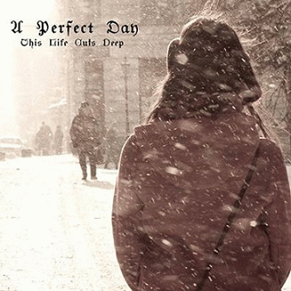 A Perfect Day (CAN) : This Life Cuts Deep